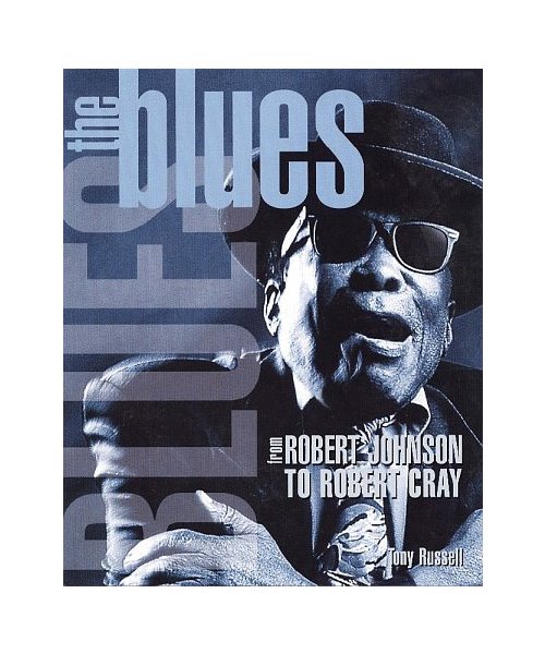 The Blues: From Robert Johnson to Robert Cray