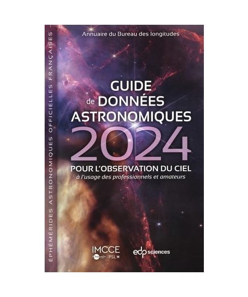 Guide de données astronomiques 2024: POUR L'OBSERVATION DU CIEL à l'usage des professionnels et amateurs