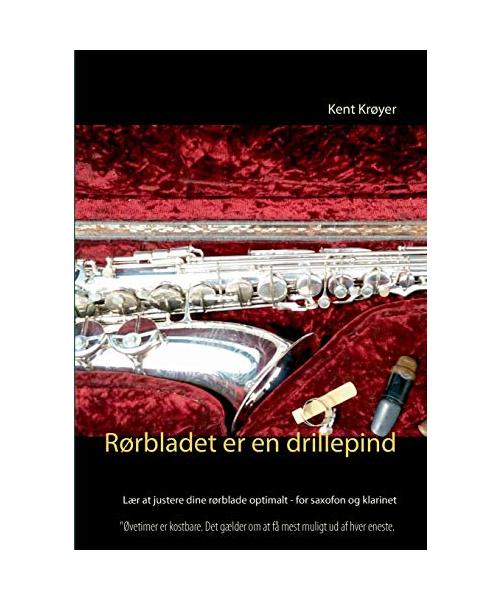 Rørbladet er en drillepind: Lær at justere dine rørblade optimalt - for saxofon og klarinet