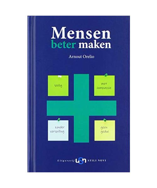 Mensen beter maken: Veilig, met compassie, zonder verspilling en geen gedoe