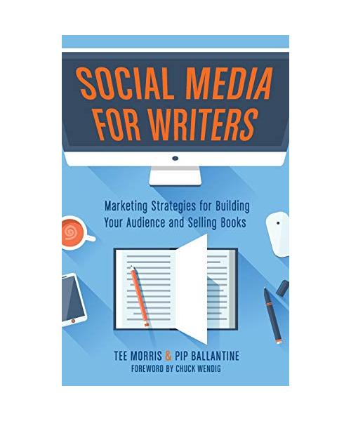 Social Media for Writers: Marketing Strategies for Building Your Audience and Selling Books