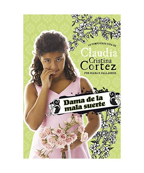 Dama de la Mala Suerte: La Complicada Vida de Claudia Cristina Cortez (Bad Luck Bridesmaid: The Complicated Life of Claudia Cristina Cortez)