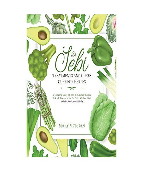 Dr Sebi - Dr Sebi Treatments and Cures - Dr Sebi Cure for Herpes: A Complete Guide on How to Naturally Reduce Risk of Disease with Dr Sebi Alkaline Di