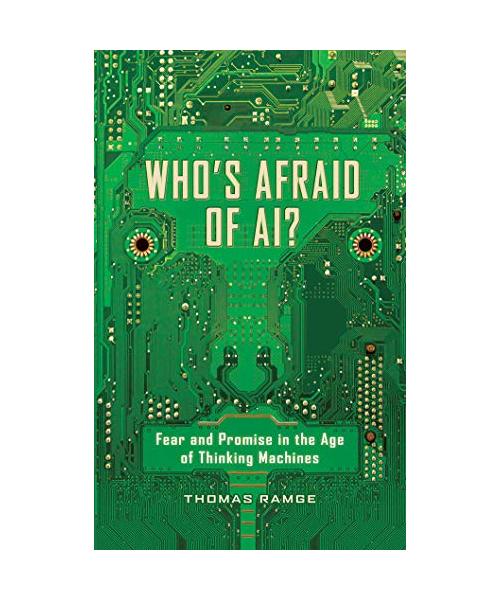 Who's Afraid of Ai?: Fear and Promise in the Age of Thinking Machines