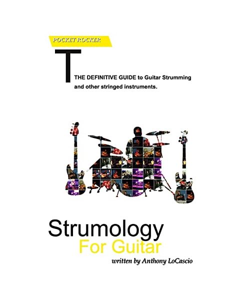 Strumology For Guitar: Learn How To Strum the Guitar. Over 50 strumming patterns that every guitarist should know (Pocket Rocker)