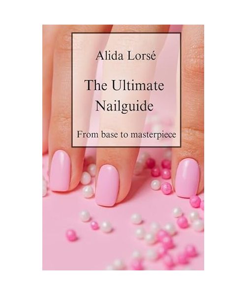 The Ultimate Nail guide: From the Basics to the Masterpiece