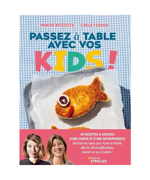 Passez à table avec vos kids !: 40 recettes de cheffe pour toute la famille et pour votre enfant dès la diversification