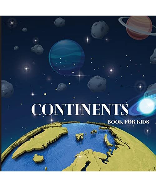 Continents Book for Kids: Colorful Educational and Entertaining Book for Kids Ages 6-8