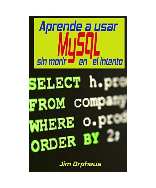 Aprende a Usar MySQL Sin Morir En El Intento