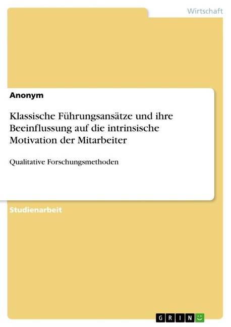 Klassische Führungsansätze und ihre Beeinflussung auf die intrinsische Motivation der Mitarbeiter