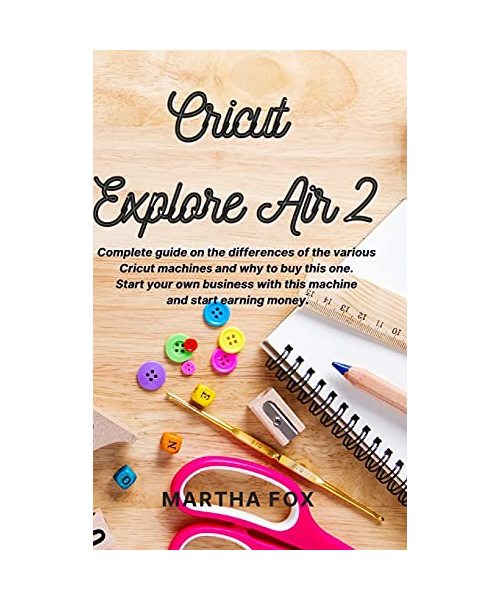 Cricut Explore Air 2: Complete guide on the differences of the various cricut machines and why to buy this one. Start your own business with