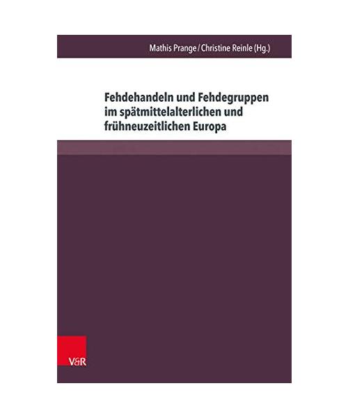 Fehdehandeln und Fehdegruppen im spätmittelalterlichen und frühneuzeitlichen Europa
