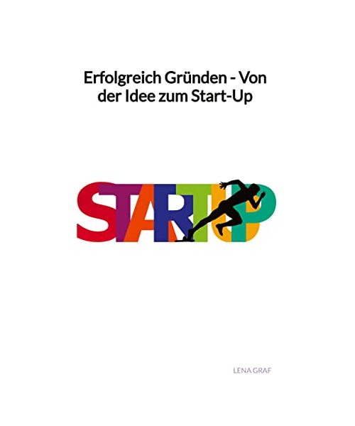 Erfolgreich Gründen - Von der Idee zum Start-Up