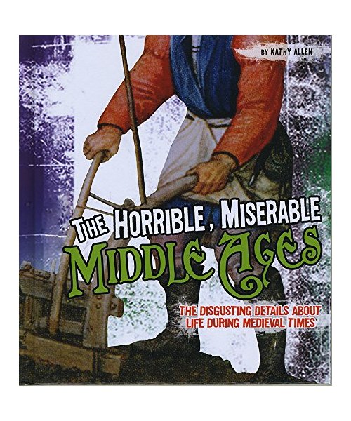 The Horrible, Miserable Middle Ages