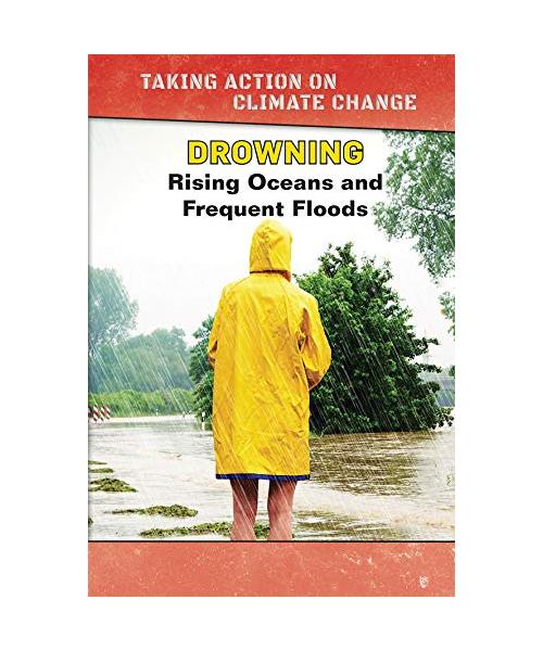 Drowning: Rising Oceans and Frequent Floods (Taking Action on Climate Change)