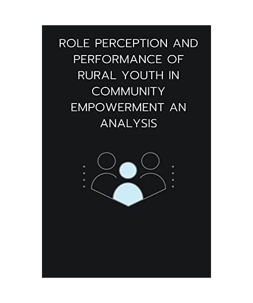 Role perception and performance of rural youth in community empowerment an analysis