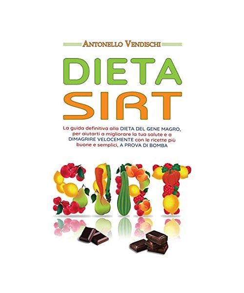 Dieta Sirt: La guida definitiva alla DIETA DEL GENE MAGRO, per aiutarti a migliorare la tua salute e a DIMAGRIRE VELOCEMENTE con le ricette più buone e semplici, A PROVA DI BOMBA