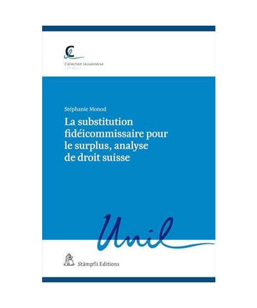 La substitution fidéicommissaire pour le surplus, analyse de droit suisse (Collection lausannoise (Diese Gesamtreihe enthält die Unterreihen: Cedidac / Centre de politique fiscale))