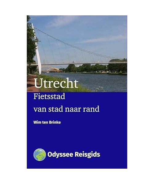 Utrecht: fietsstad, van stad naar rand (Odyssee reisgidsen)