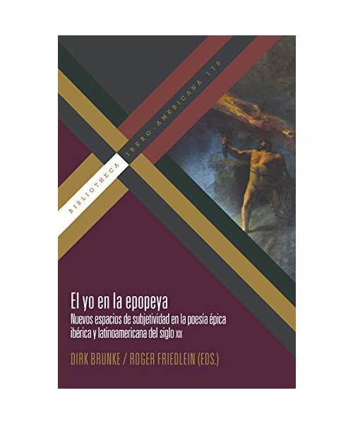 El yo en la epopeya : nuevos espacios de subjetividad en la poesía épica ibérica y latinoamericana del siglo XIX