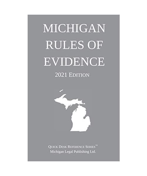 Michigan Rules of Evidence; 2021 Edition