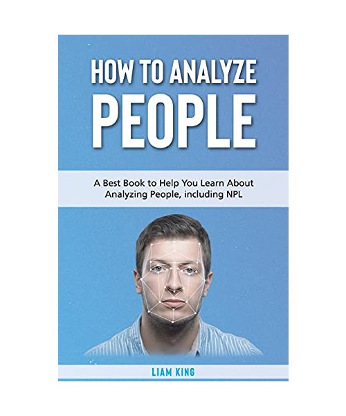How to Analyze People: A Book to Help You Learn About Analyzing People, including NPL