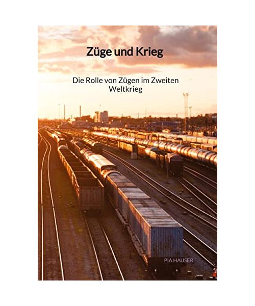 Züge und Krieg - Die Rolle von Zügen im Zweiten Weltkrieg