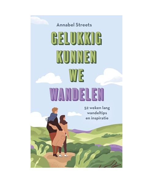 Gelukkig kunnen we wandelen: 52 weken lang wandeltips en inspiratie