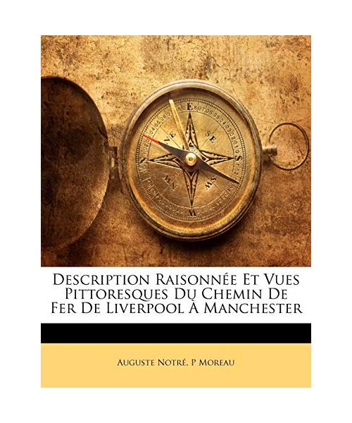 Description Raisonnée Et Vues Pittoresques Du Chemin De Fer De Liverpool À Manchester