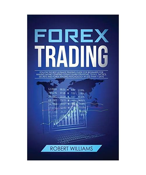 Forex Trading: Follow the Best Ultimate Trading Guide for Beginners for Making Money Starting Today! Learn Strategies, Tools, Tactics