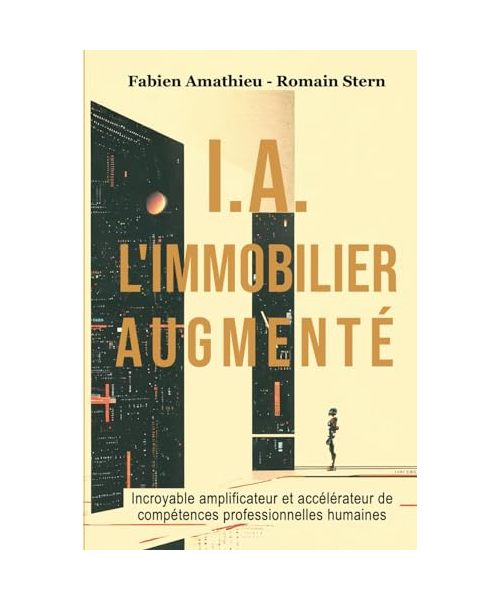 I.A L’IMMOBILIER AUGMENTÉ: Incroyable amplificateur et accélérateur de compétences professionnelles humaines