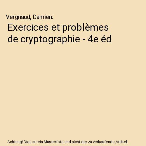 Exercices et problèmes de cryptographie - 4e éd