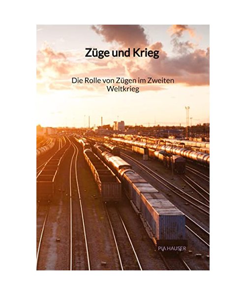 Züge und Krieg - Die Rolle von Zügen im Zweiten Weltkrieg