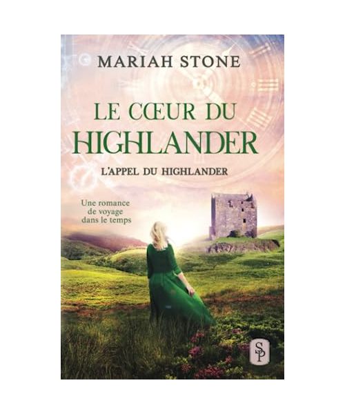 Le Cœur du highlander: Une romance historique de voyage dans le temps en Écosse (L’Appel du highlander, Band 3)