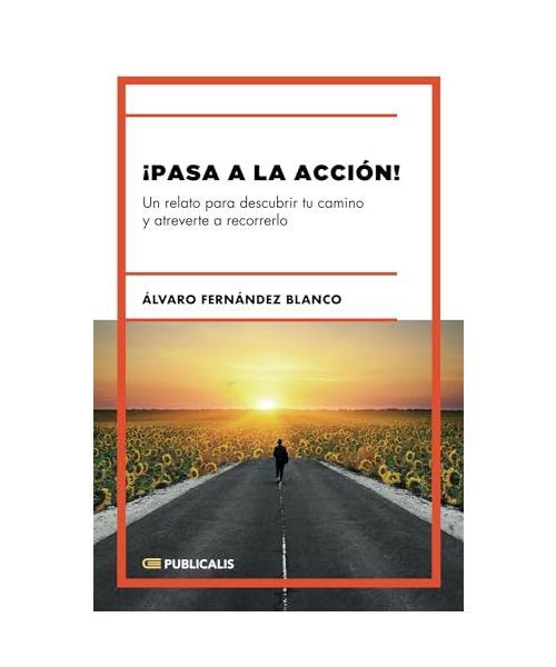 ¡Pasa a la acción!: Un relato para descubrir tu camino y atreverte a recorrerlo