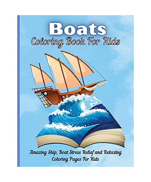 Boats Coloring Book For Kids: Boat Coloring Book for Kids & Children's The Book Includes Detailed Original Hand Drawn Boat Pictures to Color