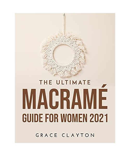 The Ultimate Macramé Guide for Women 2021