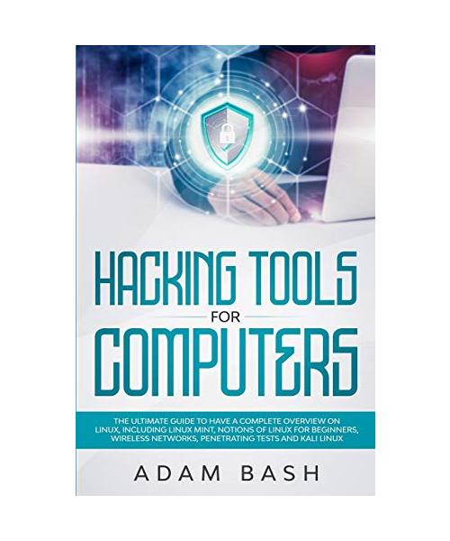 Hacking Tools For Computers: The Ultimate Guide To Have A Complete Overview on Linux, Including Linux Mint, Notions of Linux for Beginners, Wireles