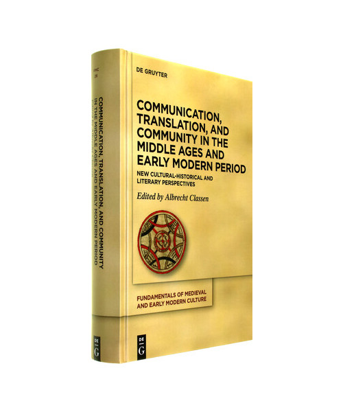 Communication, Translation, and Community in the Middle Ages and Early Modern Period: New Cultural-Historical and Literary Perspectives (Fundamentals of Medieval and Early Modern Culture, 26)