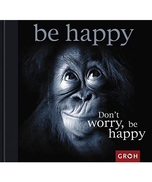 Dont worry, be happy