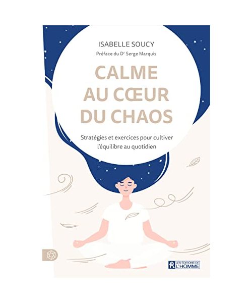 Calme au coeur du chaos: Stratégies et exercices pour cultiver l'équilibre au quotidien