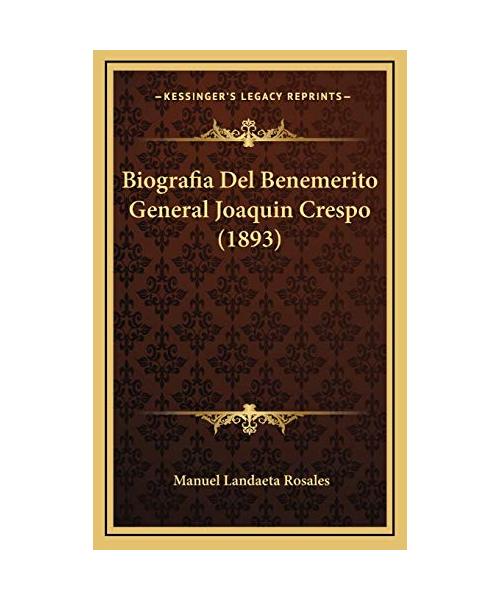 Biografia del Benemerito General Joaquin Crespo (1893)