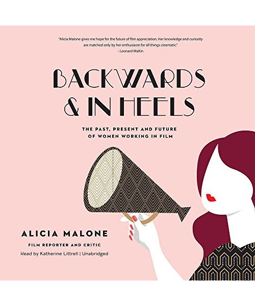 Backwards and in Heels: The Past, Present, and Future of Women Working in Film