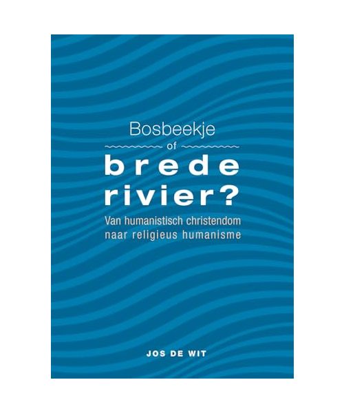 Bosbeekje of brede rivier?: Van humanistisch christendom naar religieus humanisme