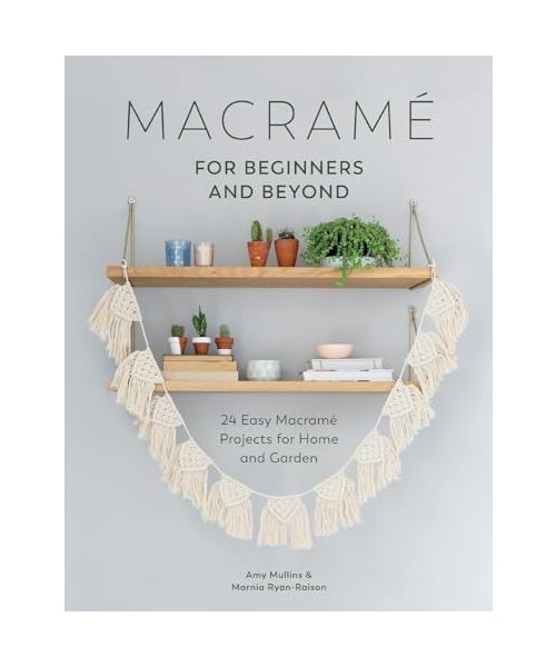 Macrame for Beginners and Beyond