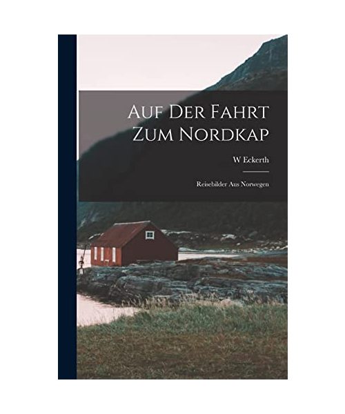 Auf Der Fahrt Zum Nordkap: Reisebilder Aus Norwegen