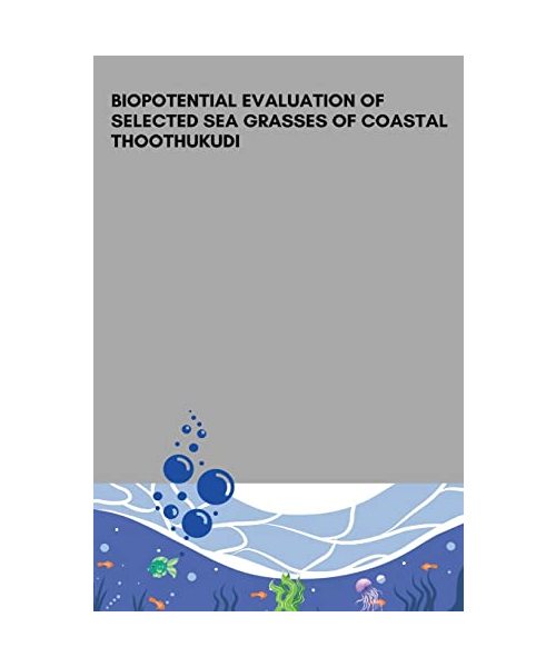 BIOPOTENTIAL EVALUATION OF SELECTED SEA GRASSES OF COASTAL THOOTHUKUDI