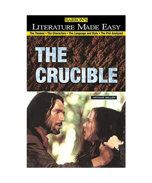 Crucible: The Themes - The Characters - The Language and Style - The Plot Analyzed