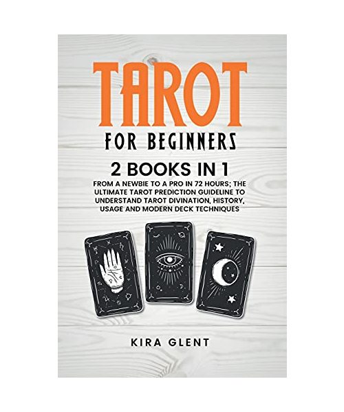 Tarot for Beginners: 2 Books in 1: From a Newbie to a Pro in 72 Hours; The Ultimate Tarot Prediction Guideline to Understand Tarot Divinati