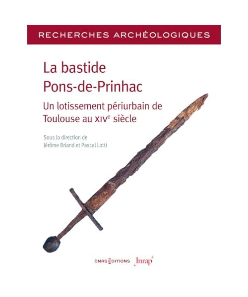 Recherches Archéologiques - N° 25 La bastide Pons-de-Prinhac. Un lotissement périurbain de Toulouse au XIVe siècle